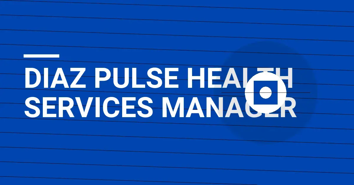 Diaz Pulse Health Services Manager