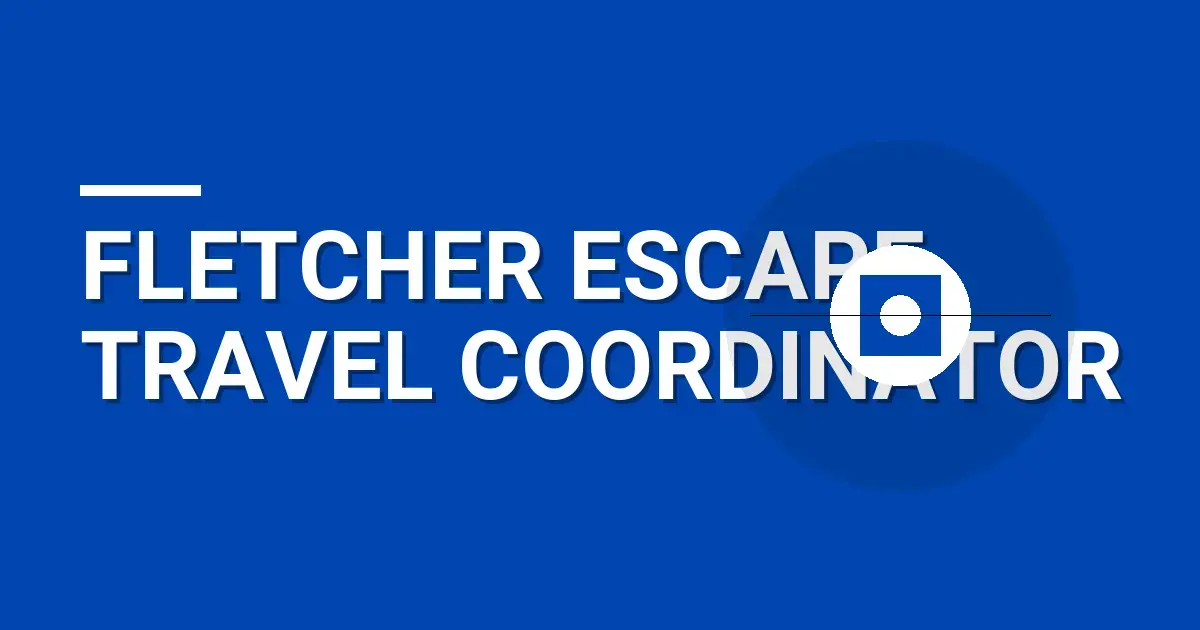 Fletcher Escape Travel Coordinator