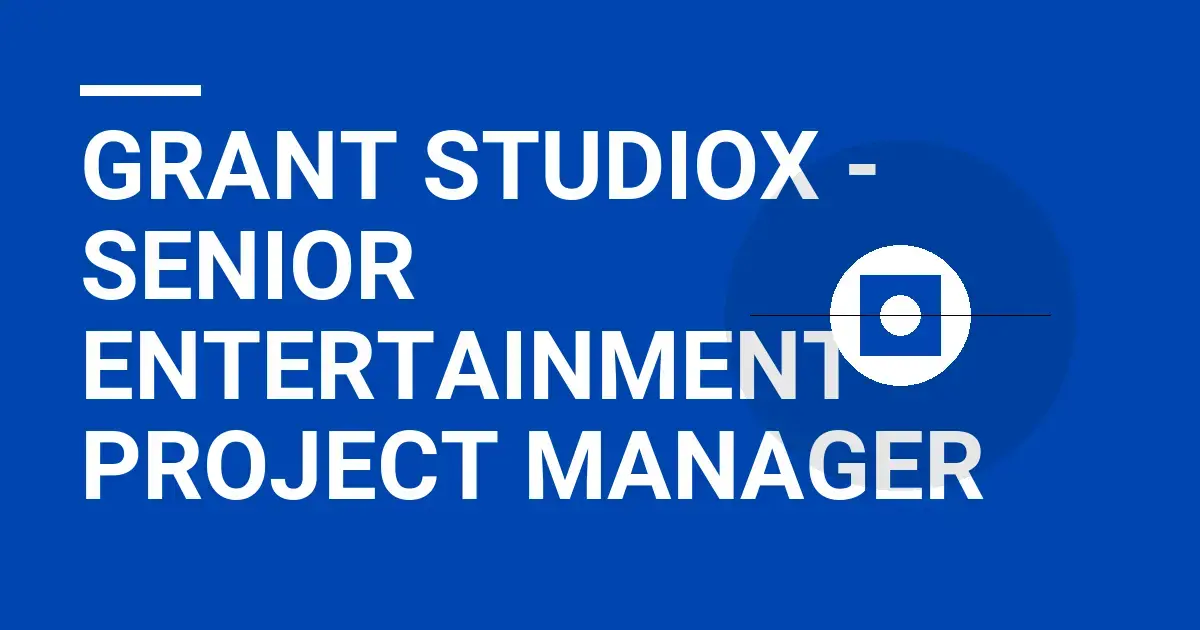 Grant StudioX - Senior Entertainment Project Manager