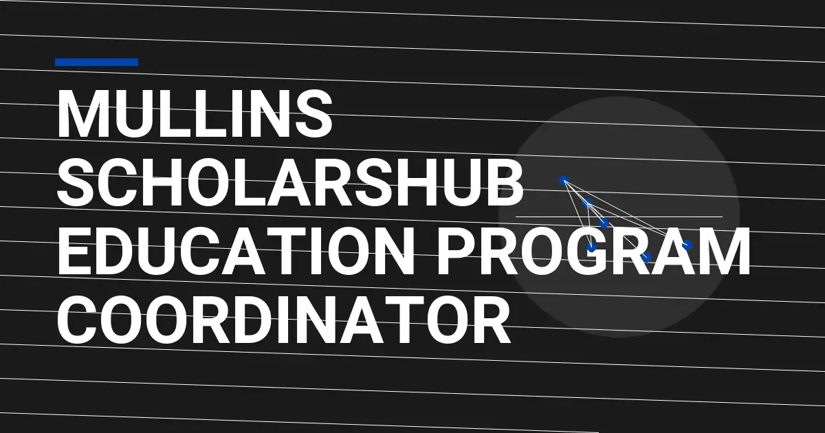 Mullins ScholarsHub Education Program Coordinator