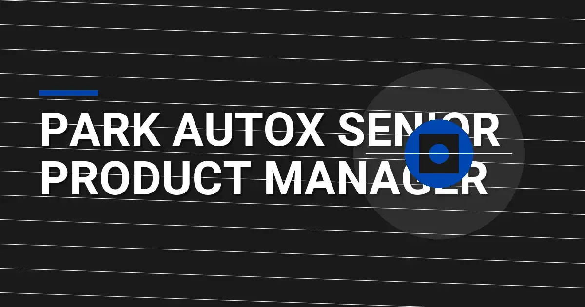Park AutoX Senior Product Manager