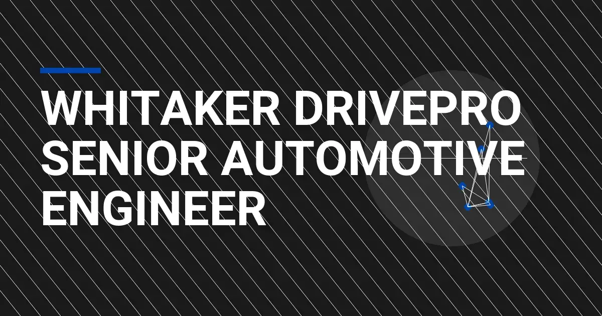 Whitaker DrivePro Senior Automotive Engineer
